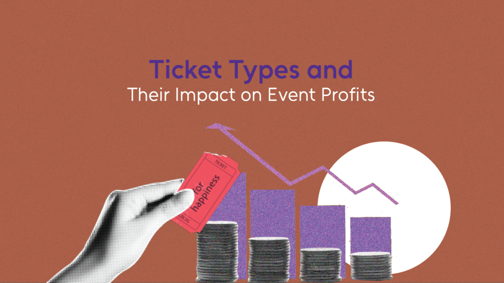 Read more about the article Ticket Types and Their Impact on Event Profits 
